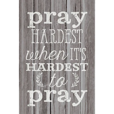 Pray Hardest When It's Hard Wood Plaque