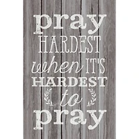 Pray Hardest When It's Hard Wood Plaque