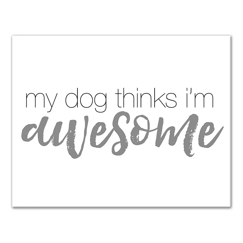 My Dog Thinks I'm Awesome Canvas Wall Art