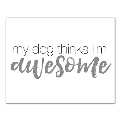 My Dog Thinks I'm Awesome Canvas Wall Art