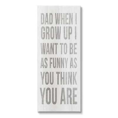 Stupell Industries When I Grow Up Funny Dad Humor Canvas Wall Art