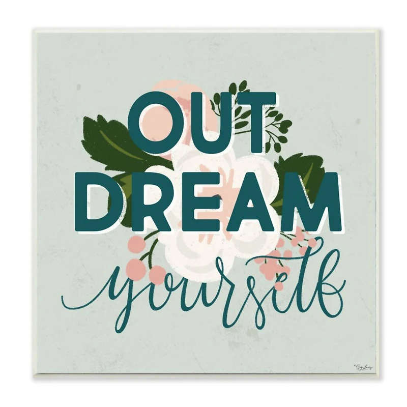 Stupell Industries Out Dream Yourself Flower Inspirational Word Wall Plaque