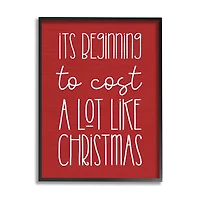Stupell Industries Cost A Lot Like Christmas Funny Phrase Framed Giclee Art