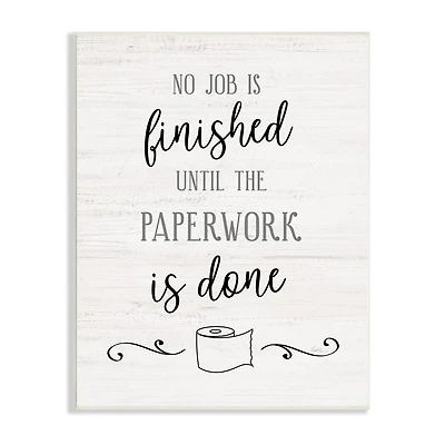 Stupell Industries No Job Finished Until Paperwork Done Toilet Paper Wall Plaque