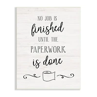 Stupell Industries No Job Finished Until Paperwork Done Toilet Paper Wall Plaque
