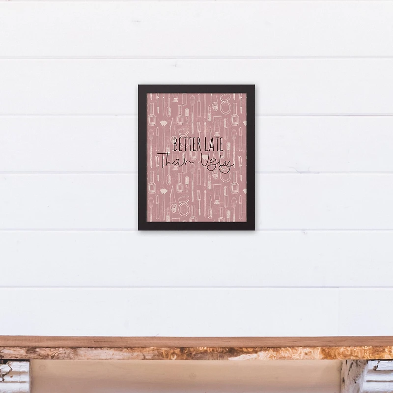 Better Late than Ugly 11" x 14" Black Framed Canvas