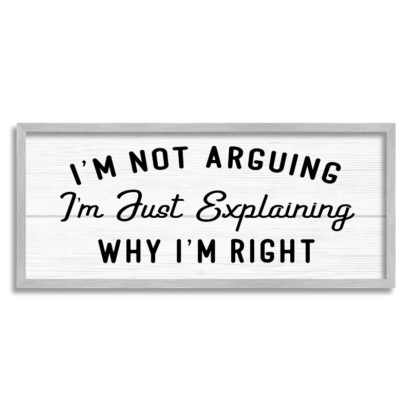 Stupell Industries Not Arguing Explaining Why I'm Right Funny Phrase in Gray Frame Wall Art
