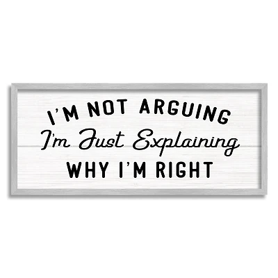 Stupell Industries Not Arguing Explaining Why I'm Right Funny Phrase in Gray Frame Wall Art