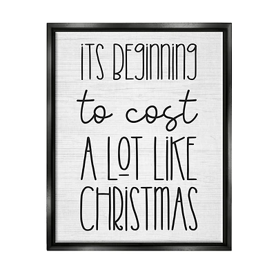Stupell Industries Beginning To Cost Like Christmas Humor Framed Floater Canvas Wall Art