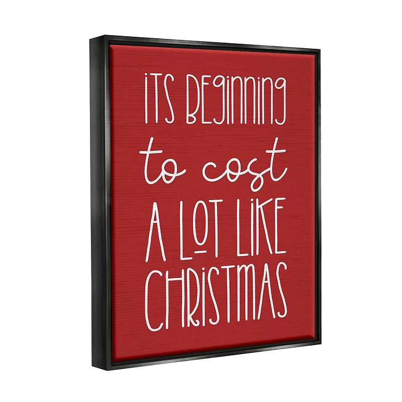 Stupell Industries Cost A Lot Like Christmas Funny Phrase Framed Floater Canvas Wall Art