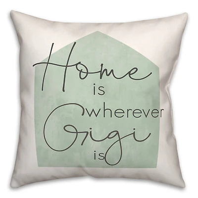 Home is Wherever Gigi Is Sage Throw Pillow