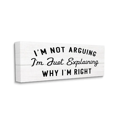 Stupell Industries Not Arguing Explaining Why I'm Right Funny Phrase Canvas Wall Art
