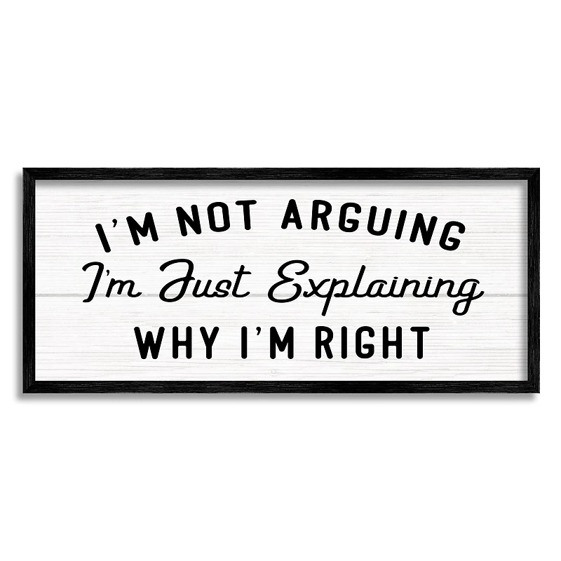 Stupell Industries Not Arguing Explaining Why I'm Right Funny Phrase in Frame Wall Art