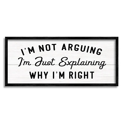 Stupell Industries Not Arguing Explaining Why I'm Right Funny Phrase in Frame Wall Art