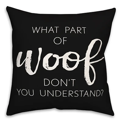18" What Part Of Woof Don't You Understand Pillow