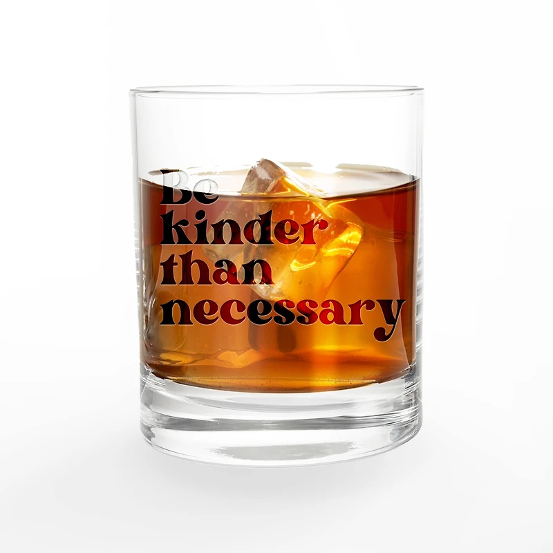 11oz. Be Kinder than Necessary Whiskey Glass