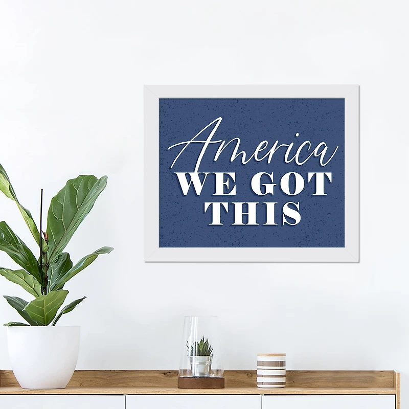 America We Got This White Framed Print Under Plexiglass