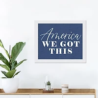 America We Got This White Framed Print Under Plexiglass