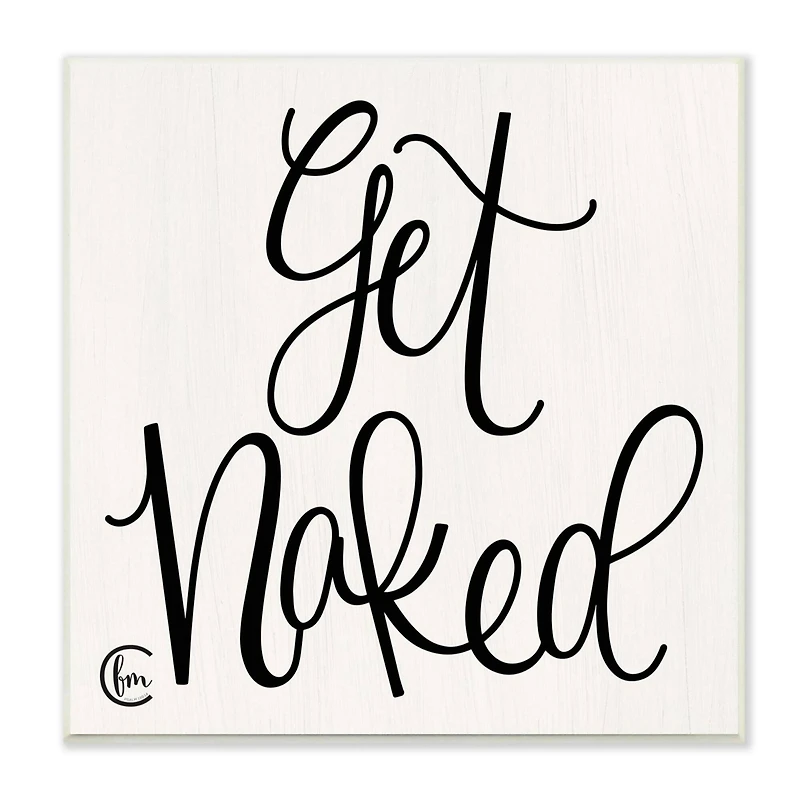Stupell Industries Get Naked Black and White Curly Script Cursive Typography Wood Wall Plaque