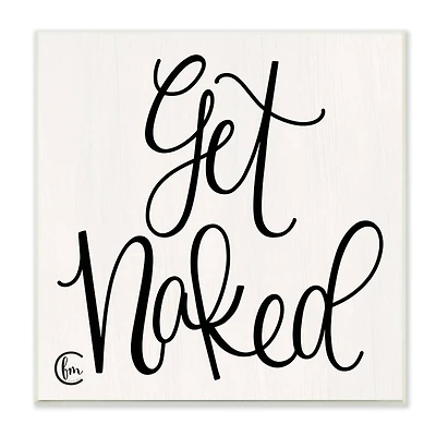 Stupell Industries Get Naked Black and White Curly Script Cursive Typography Wood Wall Plaque