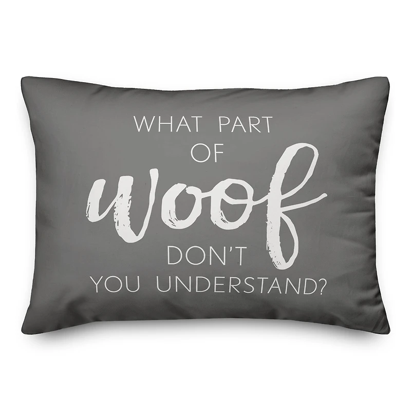 What Part of Woof Don't You Understand Throw Pillow