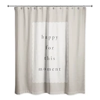 Happy for This Moment 71" x 74" Shower Curtain