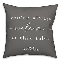 Always Welcome At This Table 18" x 18" Throw Pillow