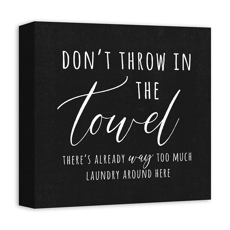 Don't Throw In The Towel 12" x 12" Canvas Wall Art