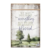 We May Not Have Everything Plaque with Easel and Wall Hanger