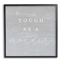 Stupell Industries Grey Tough As A Mother Framed Giclee Art