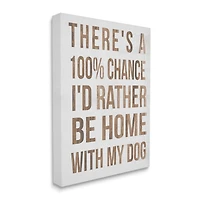 Stupell Industries 100% I'd Rather Be Home With Dog Phrase Canvas Wall Art