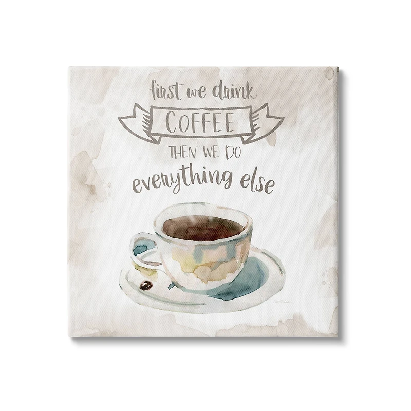 Stupell Industries First We Drink Coffee Phrase Coffee Cup Saucer Canvas Wall Art