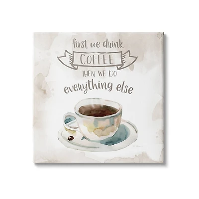 Stupell Industries First We Drink Coffee Phrase Coffee Cup Saucer Canvas Wall Art