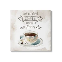 Stupell Industries First We Drink Coffee Phrase Coffee Cup Saucer Canvas Wall Art