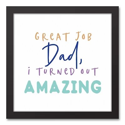 Great Job Dad I Turned Out Amazing Black Framed Canvas Art