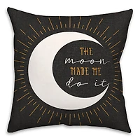 The Moon Made Me Do It 18" x 18" Spun Poly Pillow