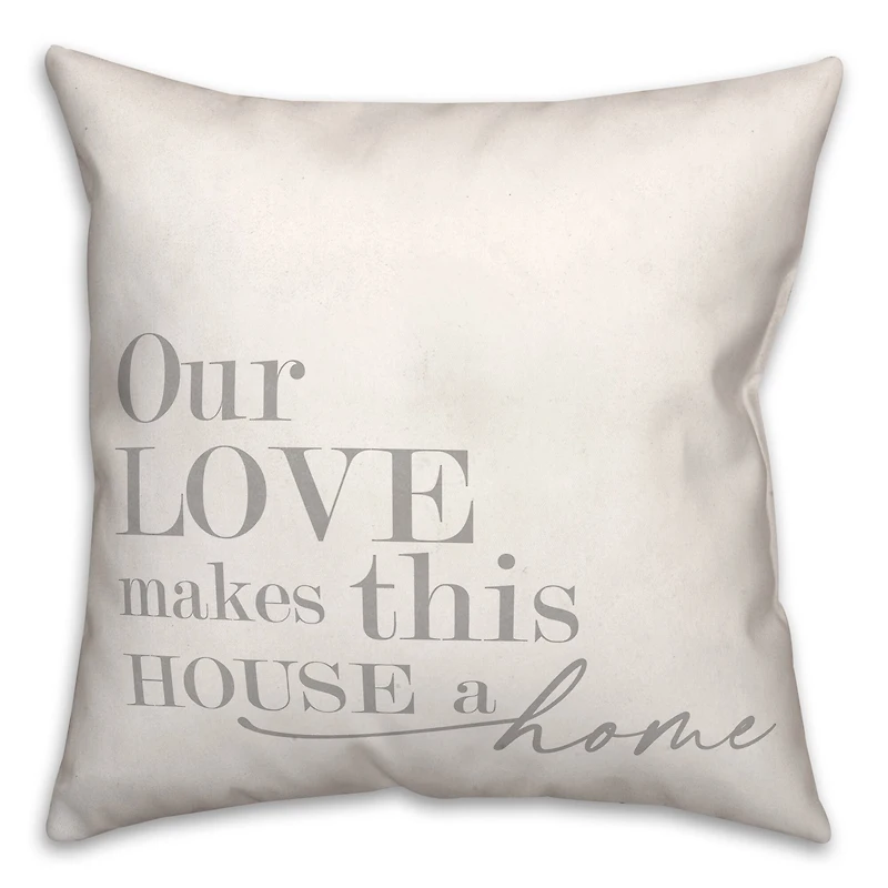 18" Our Love Makes This House A Home Indoor/Outdoor Pillow