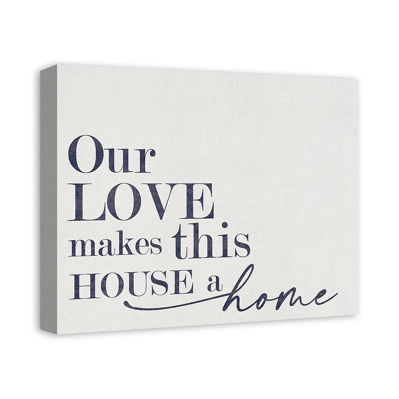 Our Love Makes This House a Home 20" x 16" Canvas Wall Art