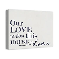Our Love Makes This House a Home 20" x 16" Canvas Wall Art