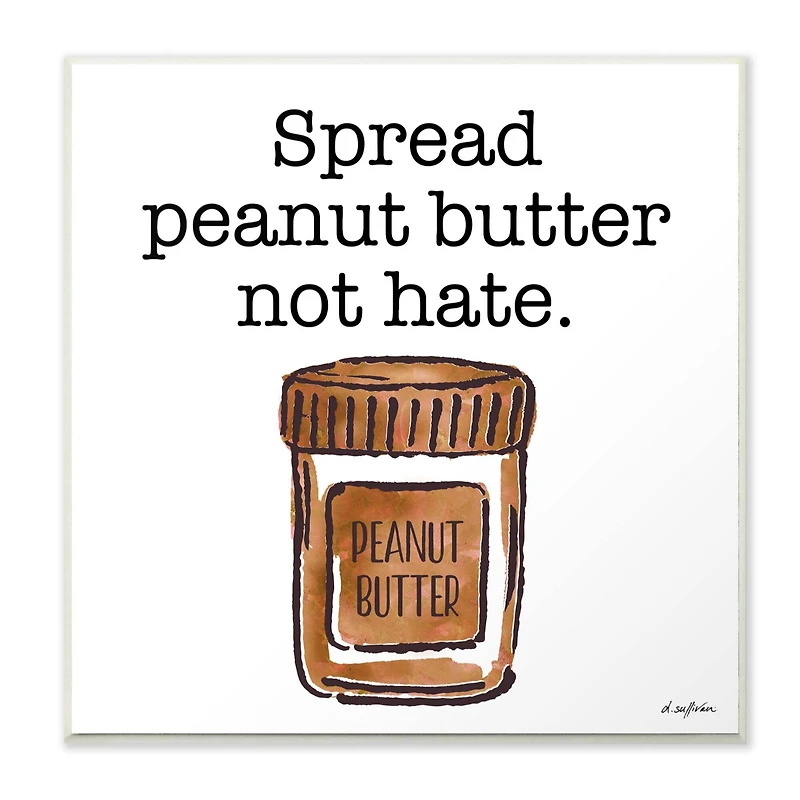 Stupell Industries Spread Peanut Butter Not Hate Wooden Wall Plaque
