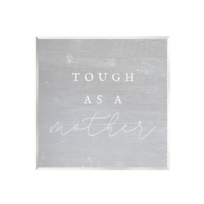 Stupell Industries Grey Tough As A Mother Wall Plaque Art