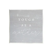 Stupell Industries Grey Tough As A Mother Wall Plaque Art
