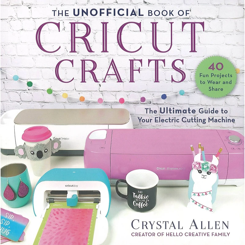 Skyhorse Pub The Unofficial Book Of Cricut Crafts Book