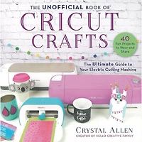 Skyhorse Pub The Unofficial Book Of Cricut Crafts Book