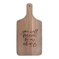 8" x 17" Forever be my Always Walnut Paddle Cutting Board
