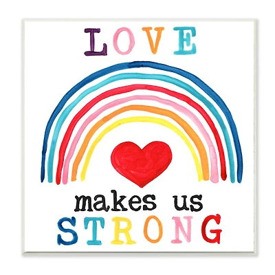 Stupell Industries Love Makes Us Strong Rainbow Wall Plaque