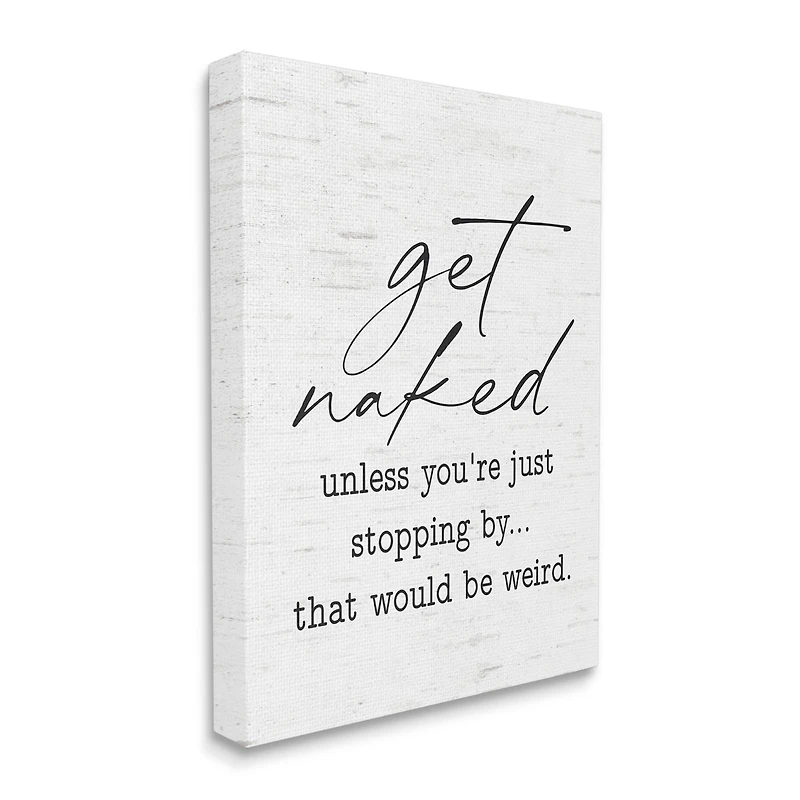 Stupell Industries Get Naked Unless Stopping By Humorous Phrase Canvas Wall Art