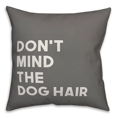 Don't Mind the Dog Hair Throw Pillow
