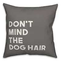 Don't Mind the Dog Hair Throw Pillow