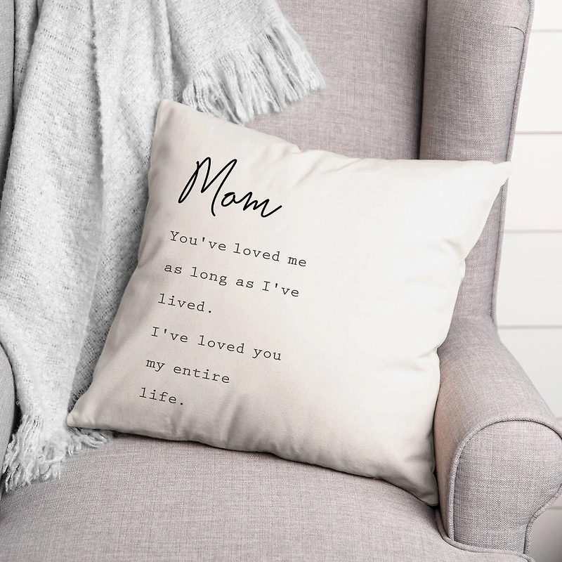 Mom I've Loved You My Entire Life Throw Pillow